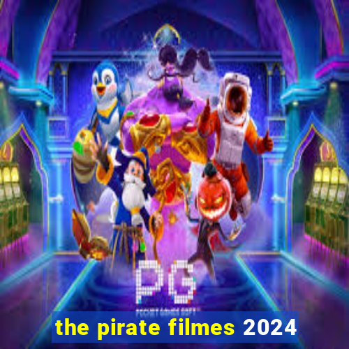 the pirate filmes 2024